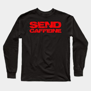 Send caffeine Long Sleeve T-Shirt